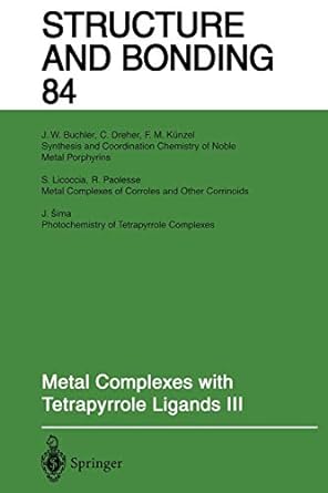 structure and bonding 84 metal complexes with tetrapyrrole ligands iii 1st edition j w buchler ,c dreher ,f m