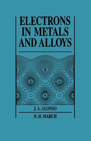 electrons in metals and alloys 1st edition j a alonso, n h march 0124121438, 978-0124121430