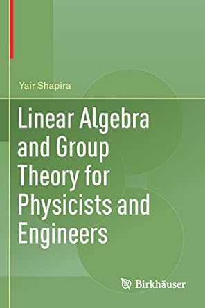linear algebra and group theory for physicists and engineers 1st edition yair shapira 3030178587,