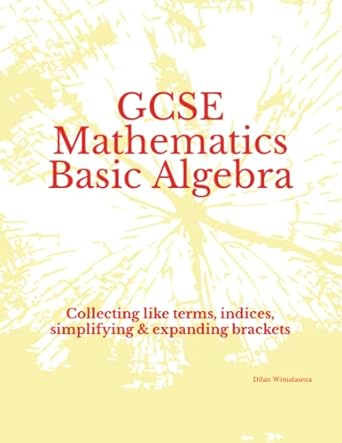 gcse  mathematics basic algebra collecting like terms indices simplifying and expanding brackets 1st edition