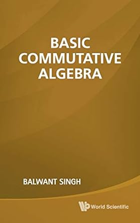 basic commutative algebra 1st edition balwant singh 9814313610, 978-9814313612