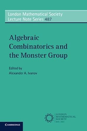 algebraic combinatorics and the monster group 1st edition alexander a ivanov 1009338048, 978-1009338042