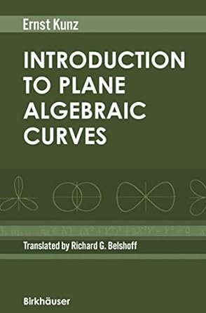 introduction to plane algebraic curves 1st edition ernst kunz ,richard g belshoff 0817643818, 978-0817643812