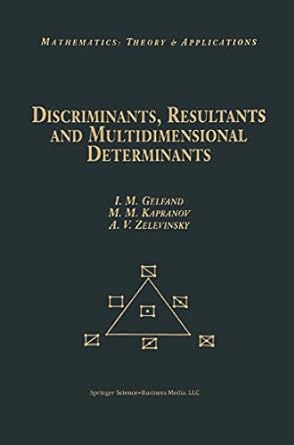 discriminants resultants and multidimensional determinants 1st edition israel m gelfand ,mikhail kapranov