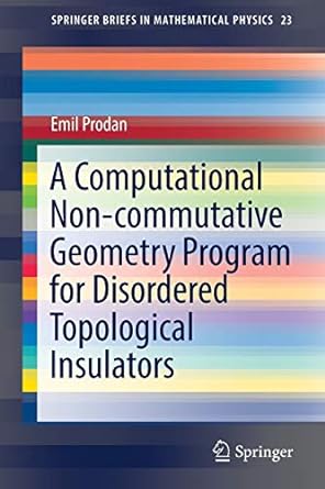 a computational non commutative geometry program for disordered topological insulators 1st edition emil