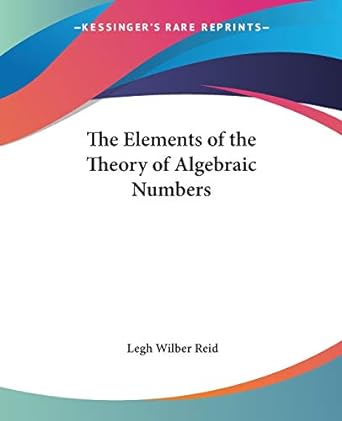 the elements of the theory of algebraic numbers 1st edition professor legh wilber reid 0548291314,