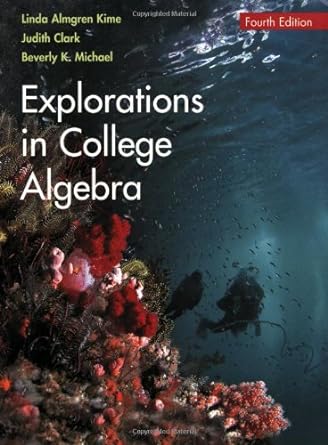 explorations in college algebra 4th edition linda almgren kime ,judy clark ,beverly k michael 0471916889,