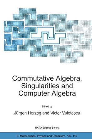 commutative algebra singularities and computer algebra 1st edition j rgen herzog ,victor vuletescu