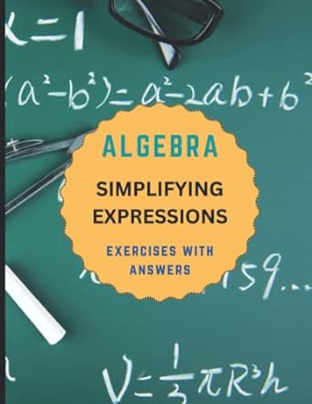 algebra simplifying expressions exercises with answers 1st edition mayma hazem 979-8358331563