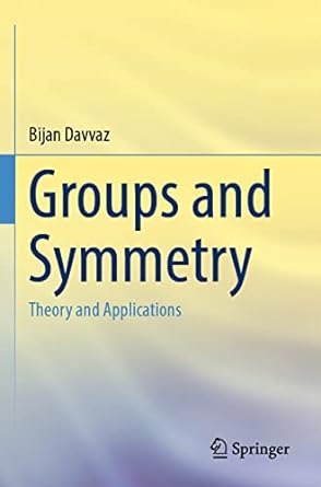 groups and symmetry theory and applications 1st edition bijan davvaz 9811661103, 978-9811661105