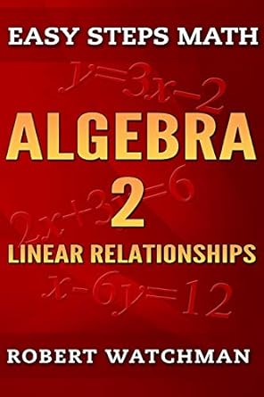 algebra 2 linear relationships 1st edition robert watchman 1687127034, 978-1687127037