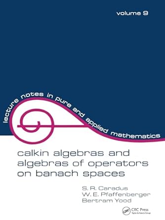 calkin algebras and algebras of operators on banach spaces volume 9 1st edition s r caradus ,w e