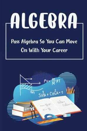 algebra pass algebra so you can move on with your career 1st edition kristian puckett 979-8840036426