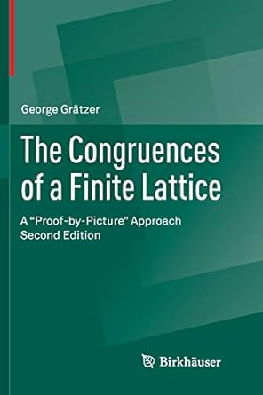 the congruences of a finite lattice a proof by picture approach 2nd edition george gr tzer 3319817485,