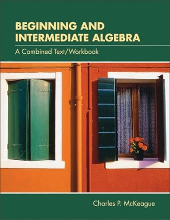 beginning and intermediate algebra a combined text/workbook 1st edition charles p mckeague ,jennifer huber