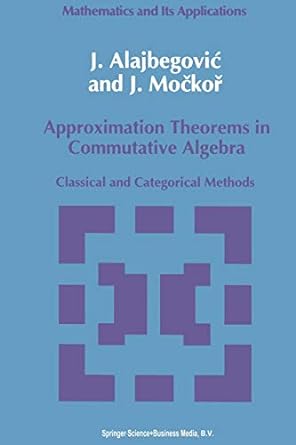 approximation theorems in commutative algebra classical and categorical methods 1st edition j alajbegovic ,j