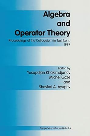 algebra and operator theory proceedings of the colloquium in tashkent 1997 1st edition y khakimdjanov ,m goze