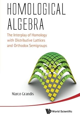 homological algebra the interplay of homology with distributive lattices and orthodox semigroups 1st edition