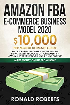 amazon fba e commerce business model in 2020 $10 000 1st edition roberts ronald 1951595777, 978-1951595777