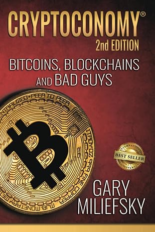 cryptoconomy bitcoins blockchains and bad guys 2nd edition gary miliefsky 1962595900, 978-1962595902