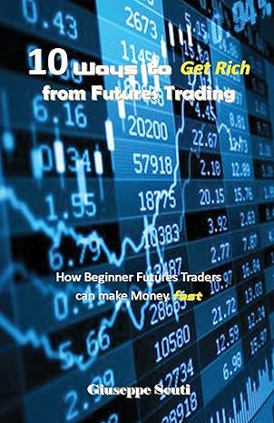 10 ways to get rich from futures trading 1st edition giuseppe scuti 1983398411, 978-1983398414
