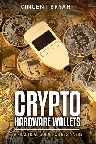 crypto hardware wallets a practical guide for beginners 1st edition vincent bryant 979-8395867742