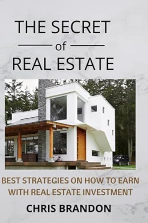 the secret of real estate best strategies on how to earn with real estate investments 1st edition chris