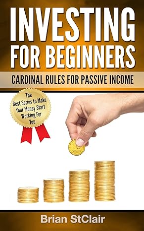 investing for beginners cardinal rules for passive income 1st edition brian stclair 1539331407, 978-1539331407