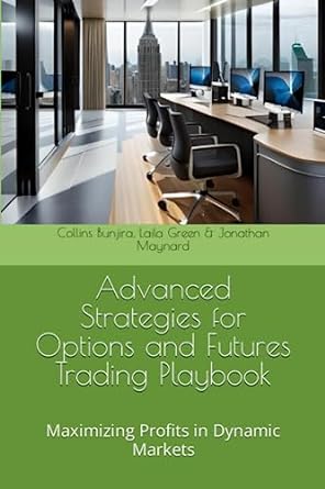 advanced strategies for options and futures trading playbook maximizing profits in dynamic markets 1st
