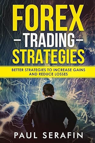 forex trading strategies better strategies 1st edition paul serafin 171904144x, 978-1719041447