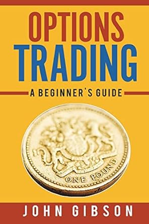 options trading a beginner s guide 1st edition john gibson 1721516387, 978-1721516384