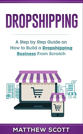 dropshipping a step by step guide on how to build a dropshipping business from scratch 1st edition matthew