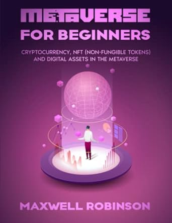 metaverse for beginners cryptocurrency nft and digital assets in the metaverse 1st edition maxwell robinson
