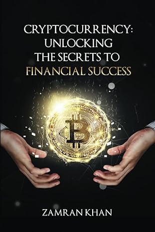 cryptocurrency unlocking the secrets to financial success 1st edition zamran khan 979-8852764232