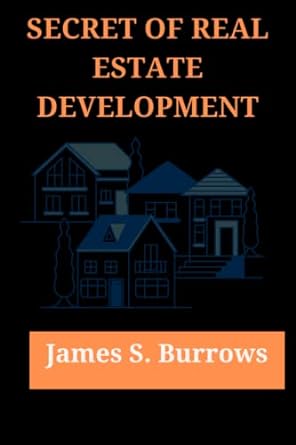 secret of real estate development 1st edition james s. burrows 979-8363452437