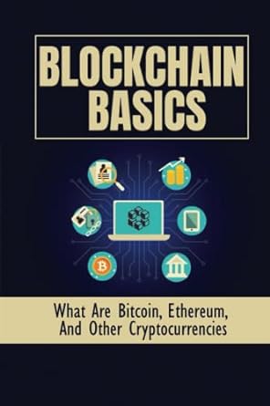 blockchain basics what are bitcoin ethereum and other cryptocurrencies 1st edition brice joaquin