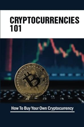 cryptocurrencies 101 how to buy your own cryptocurrency 1st edition cleo lafoy 979-8351962702