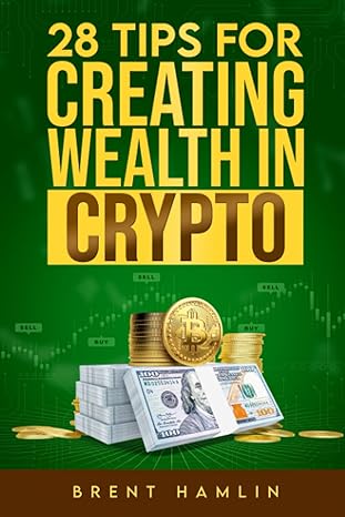 28 tips for creating wealth in crypto 1st edition brent hamlin 979-8858459255