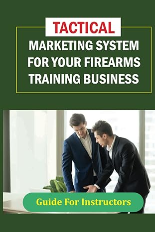 tactical marketing system for your firearms training business 1st edition karol mcgeady 979-8460268474