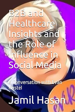 b2b and healthcare insights and the role of influence in social media 1st edition jamil hasan 979-8863514345