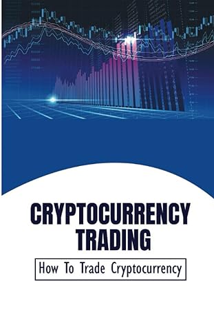 cryptocurrency trading how to trade cryptocurrency 1st edition kristine burnes 979-8353163152