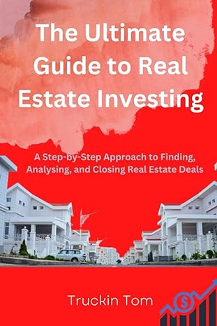 the ultimate guide to real estate investing 1st edition truckin tom 979-8372581852