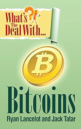 what s deal with bitcoins ryan lancelot and jack tatar 1st edition ryan lancelot ,jack tatar 0985082062,