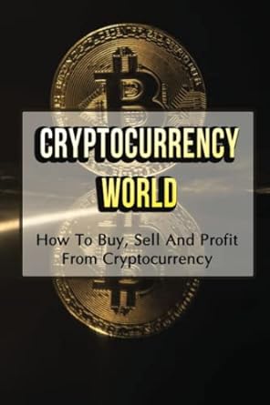 cryptocurrency world how to buy sell and profit from cryptocurrency 1st edition lang hotter 979-8353208761