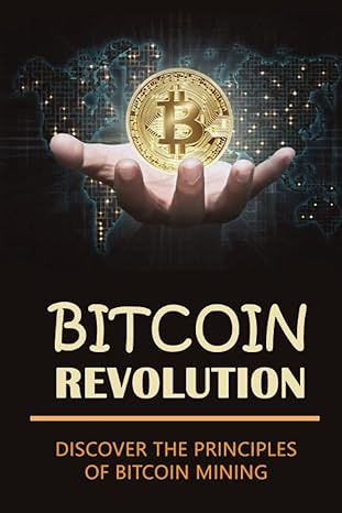 bitcoin revolution discover the principles of bitcoin mining 1st edition lin saurel 979-8353001966