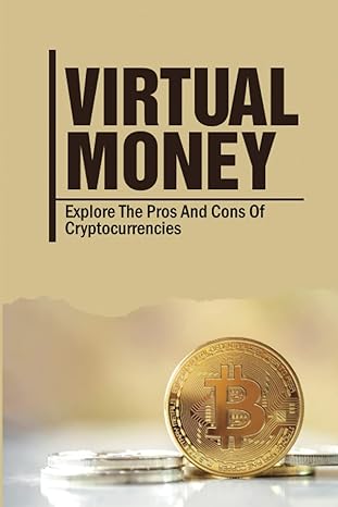 virtual money explore the pros and cons of cryptocurrencies 1st edition cliff karney 979-8353284031