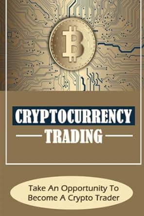 cryptocurrency trading take an opportunity to become a crypto trader 1st edition jaime winarski 979-8353346845