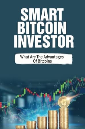 smart bitcoin investor what are the advantages of bitcoins 1st edition mohamed mendieta 979-8353162049