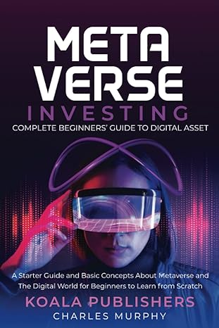 meta verse complete beginners guide to digital asset 1st edition koala publishers ,charles murphy