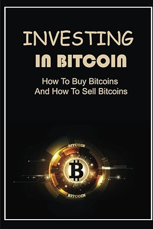 investing in bitcoin how to buy bitcoins and how to sell bitcoins 1st edition arlena rusert 979-8353902379
